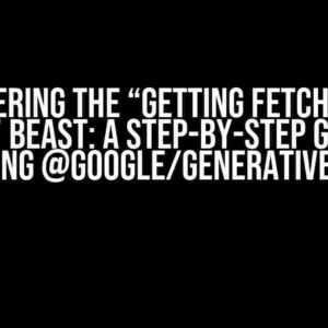 Conquering the “Getting fetch failed error” Beast: A Step-by-Step Guide to Using @google/generative-ai