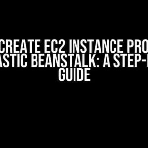 How to Create EC2 Instance Profile for AWS Elastic Beanstalk: A Step-by-Step Guide