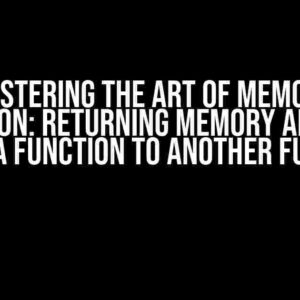 Mastering the Art of Memory Allocation: Returning Memory Allocated Inside a Function to Another Function