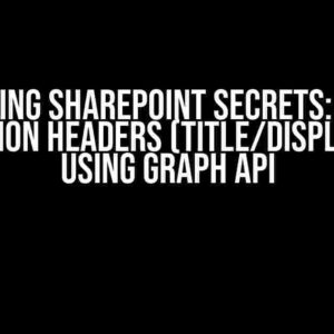 Unlocking SharePoint Secrets: How to Get Section Headers (Title/DisplayName) using Graph API