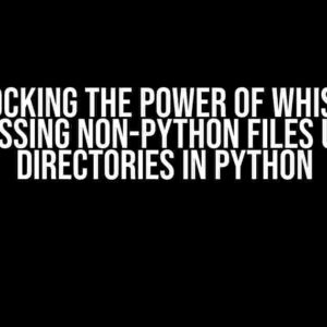 Unlocking the Power of Whisper: Accessing Non-Python Files using Directories in Python